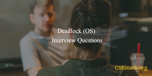 Deadlock Interview Questions in OS Explained with Example