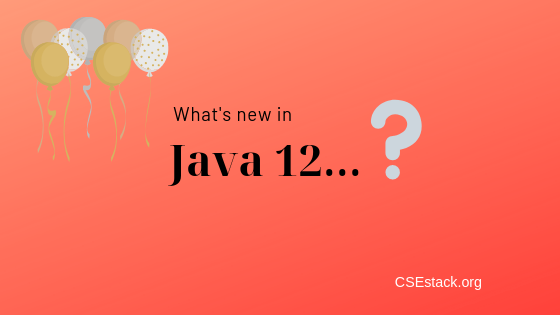 Java 12: New Productive Features and Improvements for Developers